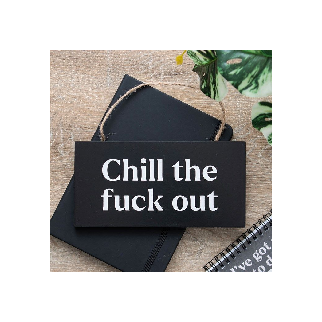 Chill the F*ck Out Sweary Hanging Sign